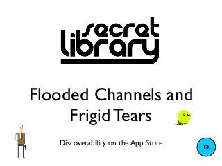 Flooded Channels and
     Frigid Tears
   Discoverability on the App Store
 