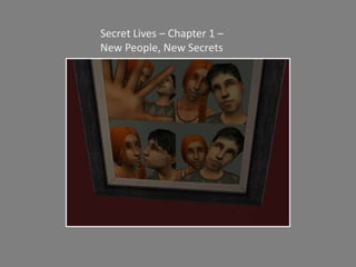 Secret Lives – Chapter 1 – New People, New Secrets  