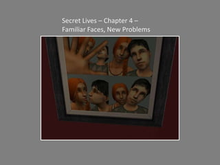 Secret Lives – Chapter 4 – Familiar Faces, New Problems 