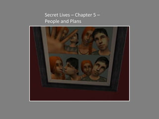 Secret Lives – Chapter 5 – People and Plans 
