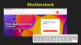 Shutterstock
Memiliki lebih dari 200 juta foto, video, dan musik, Shutterstock menjadi salah satu
penyedia karya digital t...