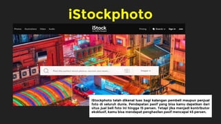 iStockphoto
iStockphoto telah dikenal luas bagi kalangan pembeli maupun penjual
foto di seluruh dunia. Pendapatan pasif ya...