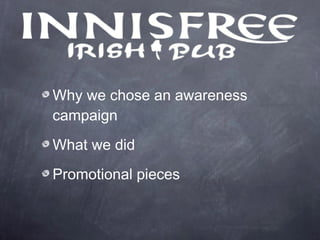 Why we chose an awareness
campaign
What we did
Promotional pieces
 