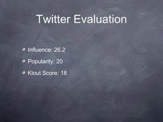 Twitter Evaluation
Influence: 26.2
Popularity: 20
Klout Score: 18
 