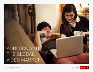 ADBLOCK AND
THE GLOBAL
VIDEO MARKET
SEPTEMBER 2015
 