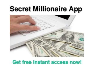 Secret Millionaire App
Get free instant access now!
 