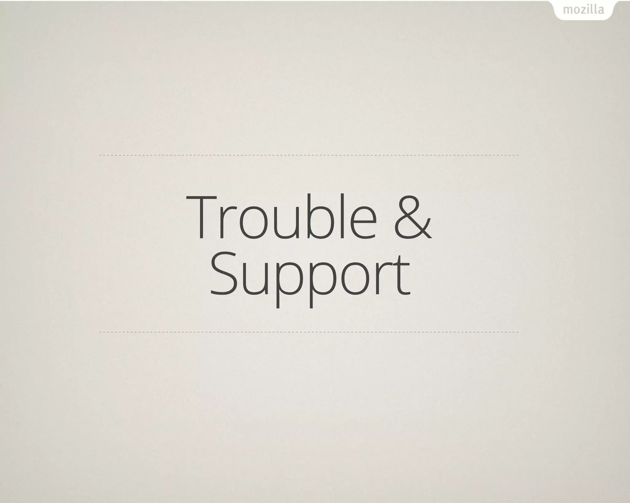 Trouble &
 Support
 