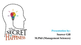 Presentation by:
Snawer Gill
M.Phil (Management Sciences)
 
