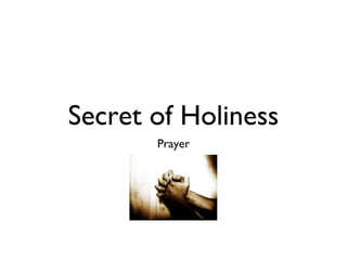 Secret of Holiness
Prayer

 