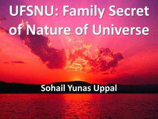 Sohail Yunas Uppal
UFSNU: Family Secret
of Nature of Universe
 