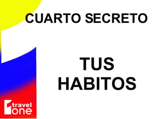 TUS HABITOS CUARTO SECRETO  