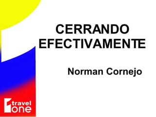 Norman Cornejo CERRANDO EFECTIVAMENTE 