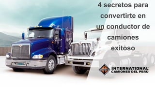 4 secretos para
convertirte en
un conductor de
camiones
exitoso
 