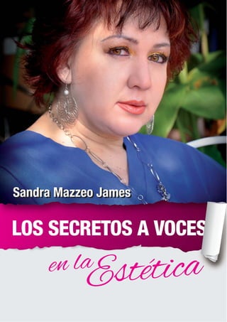 Sandra Mazzeo JamesSandra Mazzeo James
Estéticaen la
LOS SECRETOS A VOCES
 