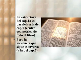 • La estructura 
del cap.12 es 
paralela a la del 
cap.7 (centro 
geométrico de 
todo el libro) 
• Pero la 
secuencia que 
sigue es inversa 
(a la del cap.7) 
 