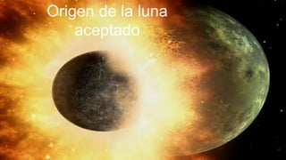 Origen de la luna
aceptado