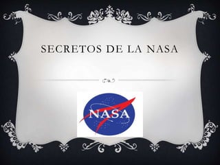 SECRETOS DE LA NASA
 