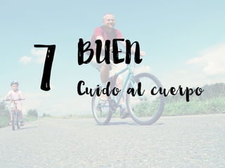 7 Cuido al cuerpo
BUEN
 