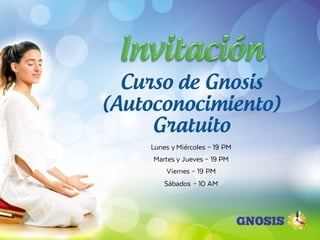 Lunes y Miércoles – 19 PM
Martes y Jueves – 19 PM
Viernes – 19 PM
Sábados – 10 AM
Curso de Gnosis
(Autoconocimiento)
Gratuito
 