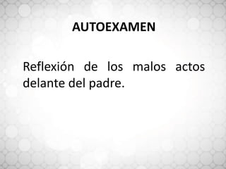 AUTOEXAMEN
Reflexión de los malos actos
delante del padre.
 