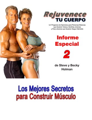 Informe 
Especial 
2 
de Steve y Becky 
Holman 
Los Mejores Secretos 
para Construir Músculo 
 