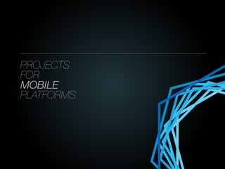 _______________________________________________

PROJECTS
FOR
MOBILE
PLATFORMS
 