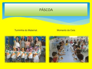 PÁSCOA
Turminha do Maternal. Momento da Ceia
 