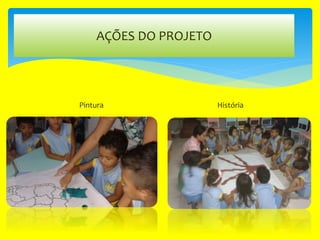 AÇÕES DO PROJETO
Pintura História
 
