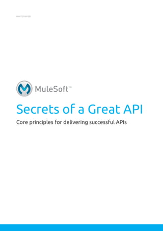 Secrets of a Great API
WHITEPAPER
Core principles for delivering successful APIs
 