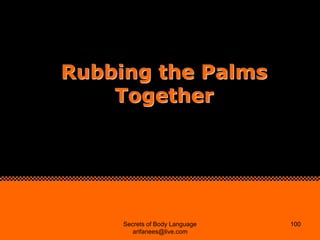 Rubbing the Palms
    Together




     Secrets of Body Language   100
        arifanees@live.com
 