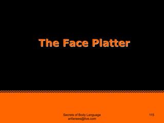 The Face Platter




    Secrets of Body Language   115
       arifanees@live.com
 