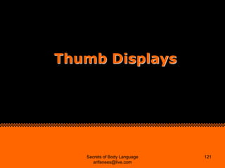Thumb Displays




   Secrets of Body Language   121
      arifanees@live.com
 