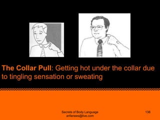 The Collar Pull: Getting hot under the collar due
to tingling sensation or sweating



                   Secrets of Body ...