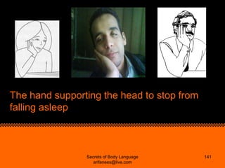 The hand supporting the head to stop from
falling asleep



                Secrets of Body Language    141
              ...
