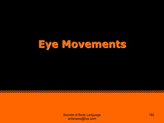 Eye Movements




   Secrets of Body Language   162
      arifanees@live.com
 