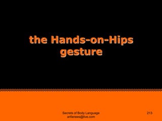 the Hands-on-Hips
     gesture




     Secrets of Body Language   213
        arifanees@live.com
 