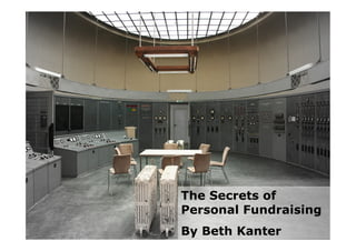 The Secrets of
Personal Fundraising
By Beth Kanter