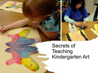 Secrets of
Teaching
Kindergarten Art
 