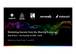 Marketing Secrets from the Sharing Economy
Rob Brown – Co-Founder & CEO - Kerb
Media Social | Digital Trends | 1 June 2017
 