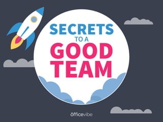 SECRETS
GOOD
TEAM
TO A
 