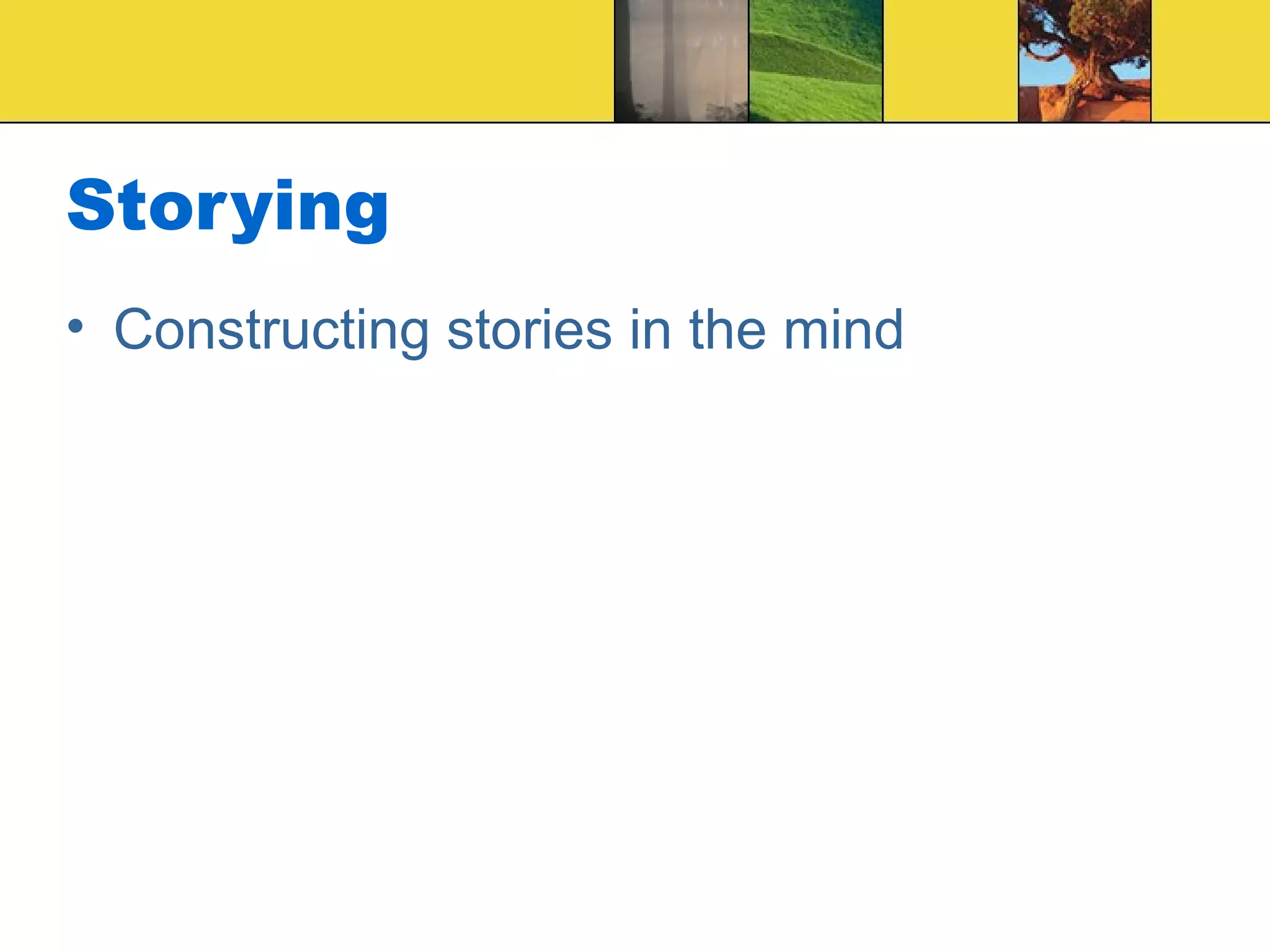 Storying Constructing stories in the mind 