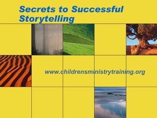 Secrets to Successful Storytelling www.childrensministrytraining.org 