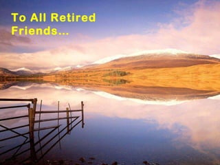 To All Retired Friends… 
