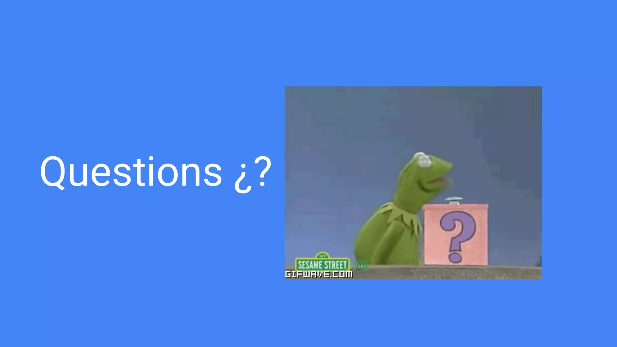Questions ¿?
 