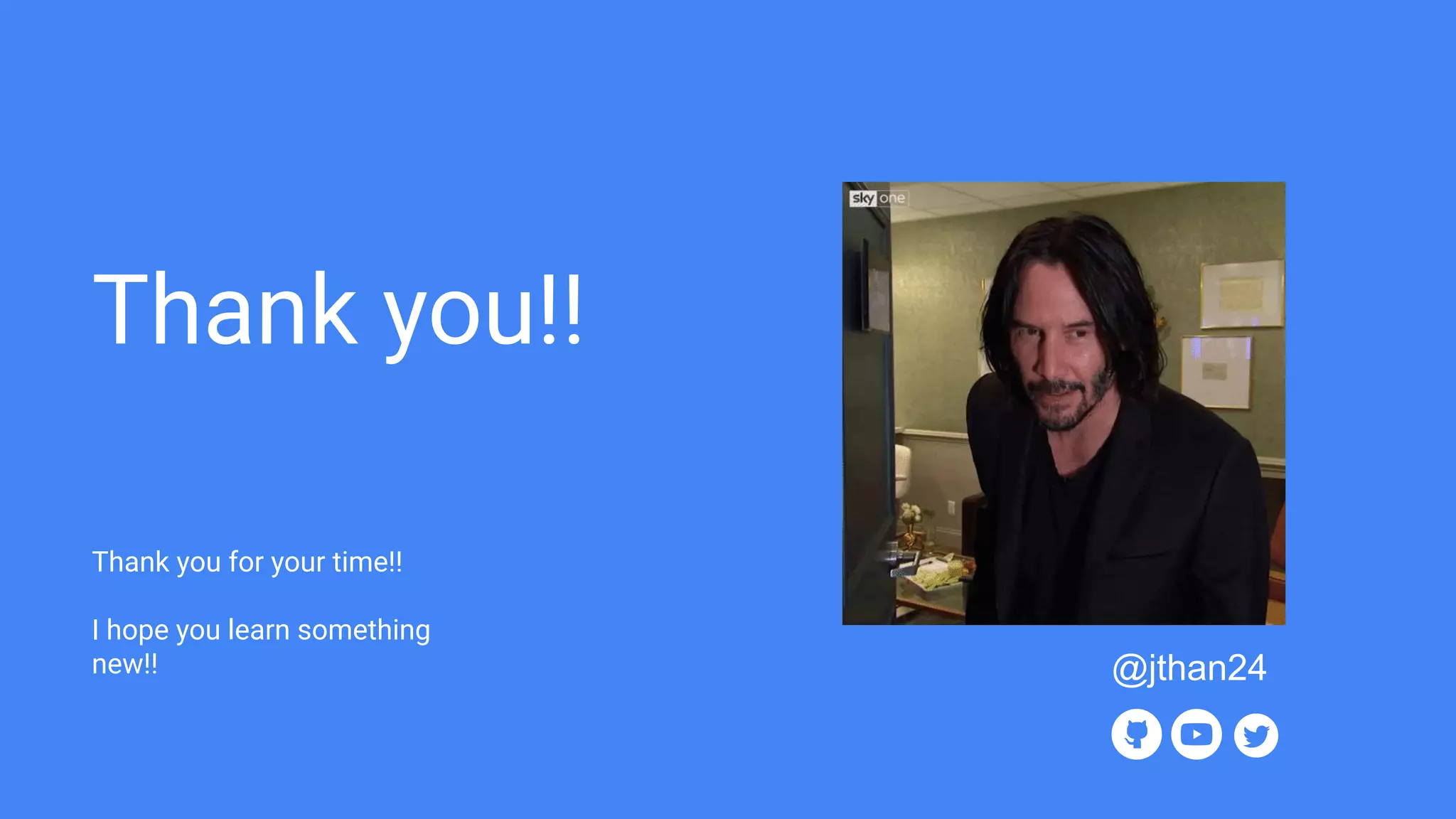 Thank you!!
Thank you for your time!!
I hope you learn something
new!! @jthan24
 