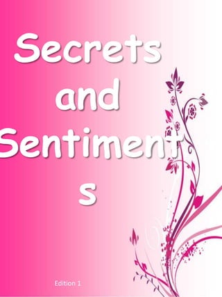 Secrets
   and
Sentiment
    s

  Edition 1
 
