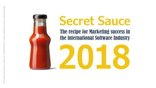 Secret Sauce
2018
The recipe for Marketing success in
the international Software Industry
Text&Design©AndrewSanderson|as@ansaco.de|+49(0)16093463401|v1July2016|DesignelementsinspiredbymyMumscookerybooks.
 