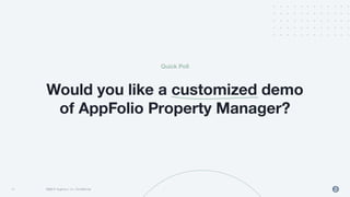 14 2022 © AppFolio, Inc. Conﬁdential
2021 © AppFolio, Inc. Conﬁdential
Would you like a customized demo
of AppFolio Property Manager?
14
Quick Poll
 