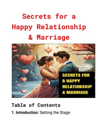 Secrets for a
Happy Relationship
& Marriage
Table of Contents
1. Introduction: Setting the Stage
 