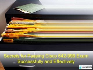 Secrets for Passing Cisco 642-999 Exam
Successfully and Effectively
 